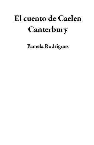 El cuento de Caelen Canterbury - Pamela Rodriguez