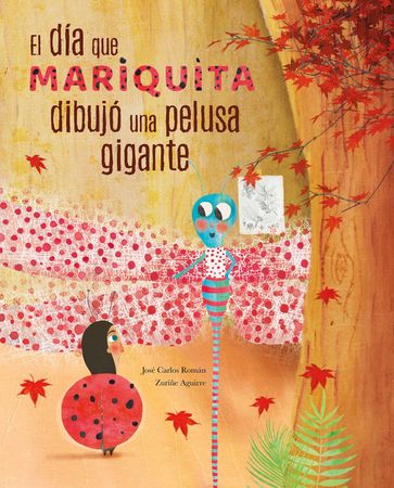 El día mariquita dibujó una pelusa gigante (The Day Ladybug Drew a Giant Ball of Fluff) - José Carlos Román