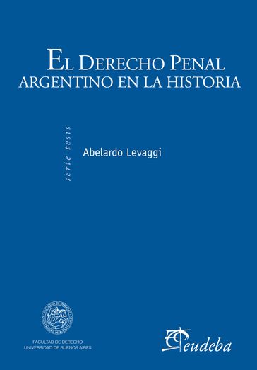 El derecho penal argentino en la historia - Abelardo Levaggi