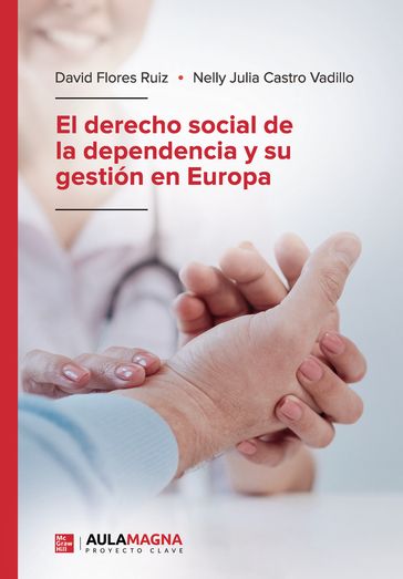 El derecho social de la dependencia y su gestión en Europa - David Flores Ruiz - Nelly Julia Castro Vadillo