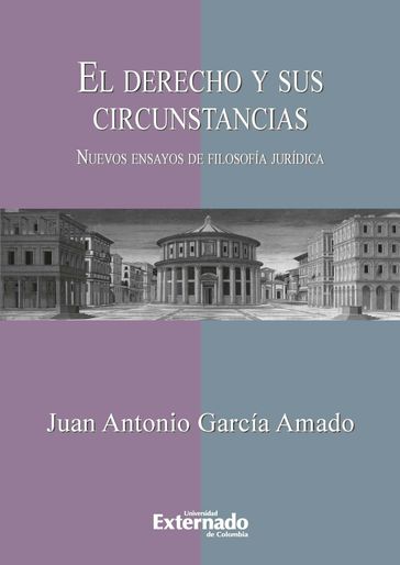 El derecho y sus circunstancias. Nuevos ensayos de filosofía jurídica - Juan Antonio García Amado