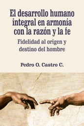 El desarrollo humano integral en armonía con la razón y la fe