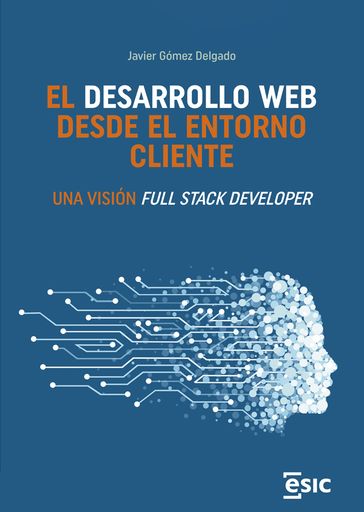 El desarrollo web desde el entorno cliente. Una visión Full Stack Developer - Gómez Delgado - Javier