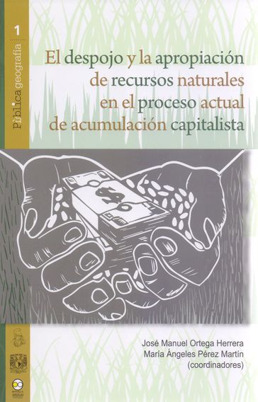 El despojo y la apropiación de recursos naturales en el proceso actual de acumulación capitalista - José Manuel Ortega Herrera - María Ángeles Pérez Martín