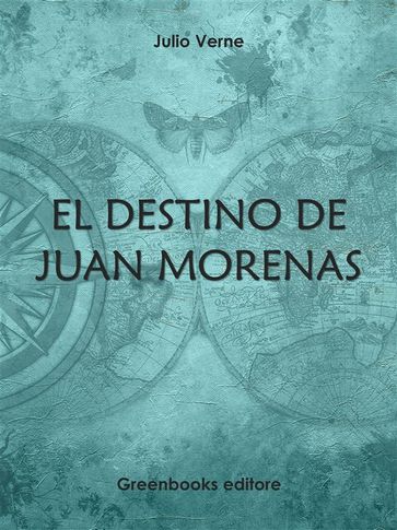 El destino de Juan Morenas - Julio Verne