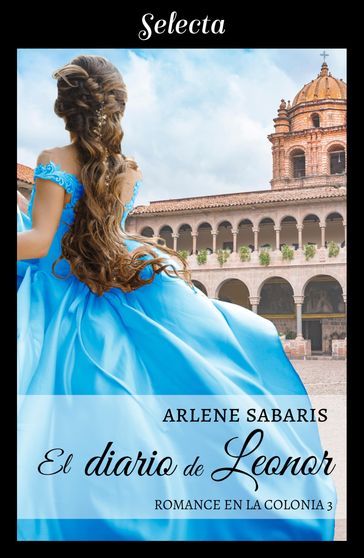 El diario de Leonor (Un romance en la colonia 3) - Arlene Sabaris