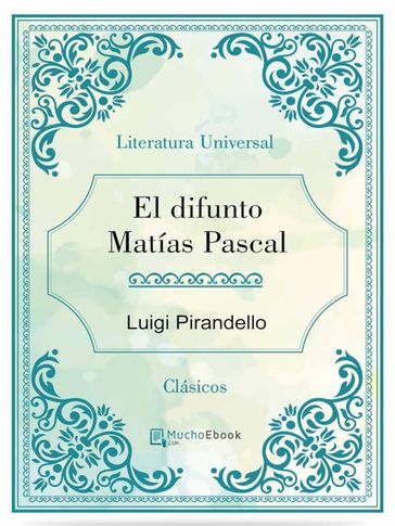 El difunto Matias Pascal - Luigi Pirandello