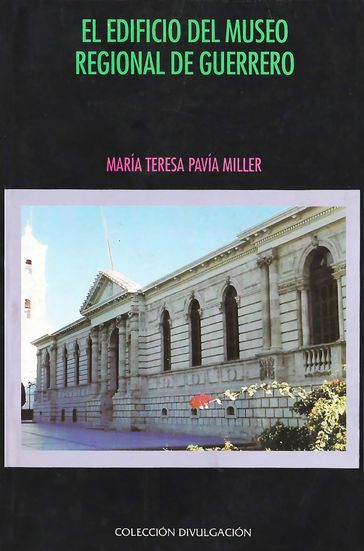 El edificio del Museo Regional de Guerrero - María Teresa Pavía Miller