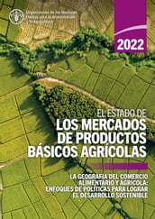 El estado de los mercados de productos básicos agrícolas 2022: La geografía del comercio alimentario y agrícola: enfoques de políticas para lograr el desarrollo sostenible