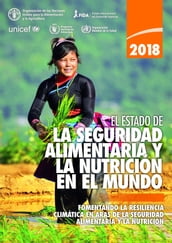El estado de la seguridad alimentaria y la nutrición en el mundo 2018: Fomentando la resiliencia climática en aras de la seguridad alimentaria y la nutrición