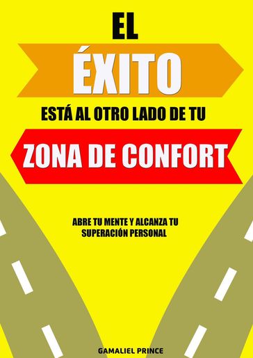 El éxito está al otro lado de tu zona de confort: abre tu mente y alcanza tu superación personal - GAMALIEL PRINCE