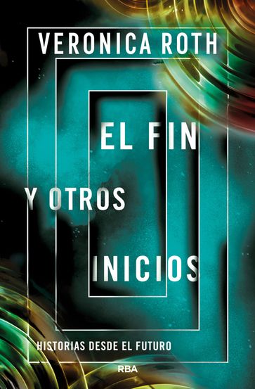 El fin y otros inicios - Veronica Roth