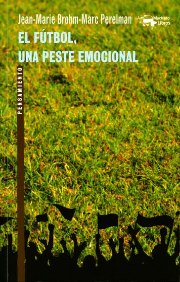 El fútbol, una peste emocional - Jean-Marie Brohm - Marc Perelman