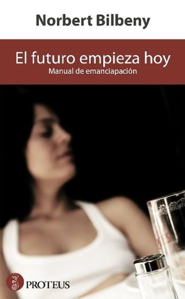 El futuro empieza hoy. Manual de emancipación - Norbert Bilbeny