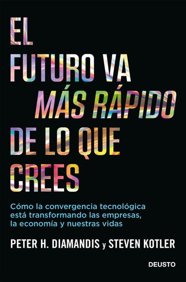 El futuro va más rápido de lo que crees - Peter Diamandis - Steven Kotler