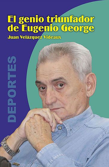 El genio triunfador de Eugenio George - Juan Velázquez Videau