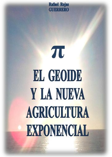 El geoide y la nueva agricultura exponencial - Rafael Rojas Guerrero