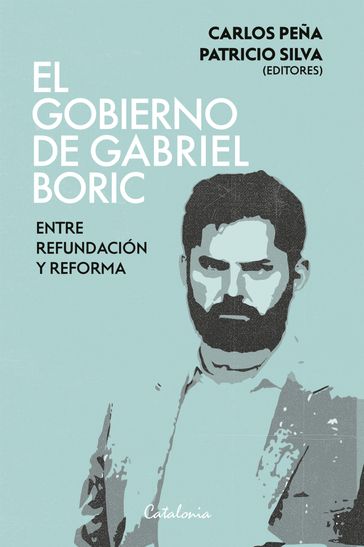 El gobierno de Gabriel Boric - Carlos Peña - Patricio Silva