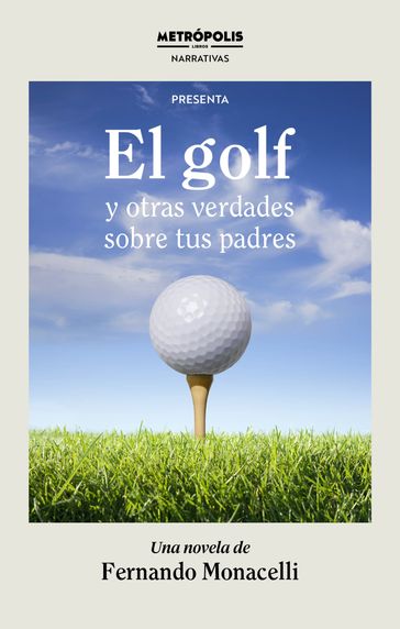 El golf y otras verdades sobre tus padres - Fernando Monacelli