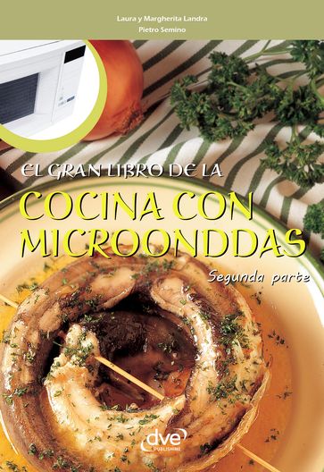 El gran libro de la cocina con microondas - Segunda parte - Laura Landra - Margherita Landra - Pietro Semino