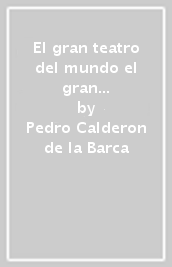 El gran teatro del mundo el gran mercado del mund. Testo originale in lingua spagnola