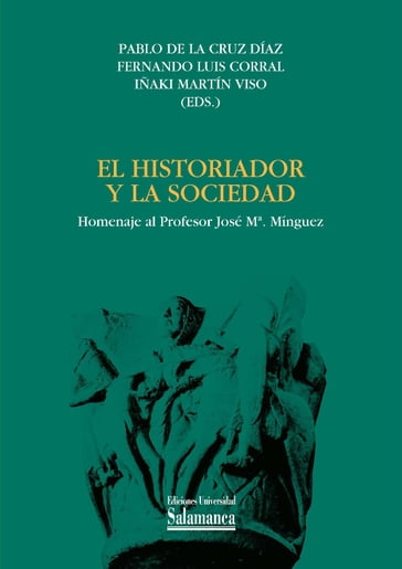 El historiador y la sociedad - Fernando Luis CORRAL - Iñaki MARTÍN VISO - Pablo de la CRUZ DÍAZ