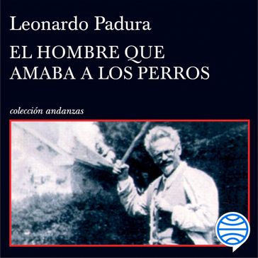 El hombre que amaba a los perros - Leonardo Padura