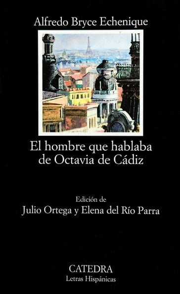 El hombre que hablaba de Octavia de Cádiz - Alfredo Bryce Echenique - Julio Ortega - Elena del Río Parra