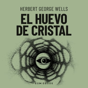 El huevo de cristal (Completo) - Herbert George Wells
