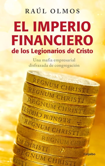 El imperio financiero de los Legionarios de Cristo - Raúl Olmos