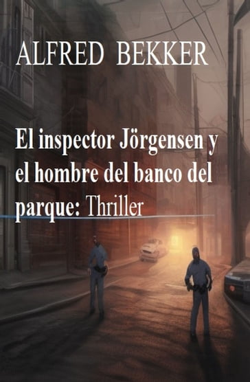 El inspector Jörgensen y el hombre del banco del parque: Thriller - Alfred Bekker
