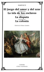 El juego del amor y del azar; La isla de los esclavos; La disputa; La colonia