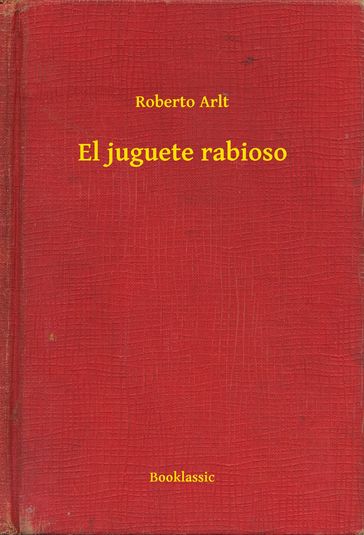 El juguete rabioso - Roberto Arlt