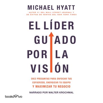 El líder guiado por la visión (The Vision Driven Leader) - Michael Hyatt