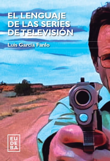 El lenguaje de las series de televisión - Luis García Fanlo