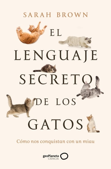 El lenguaje secreto de los gatos - Sarah Brown