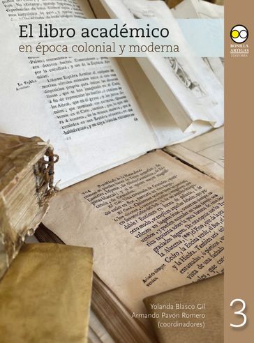 El libro académico en época colonial y moderna - Yolanda Blasco Gil - Armando Pavón Romero