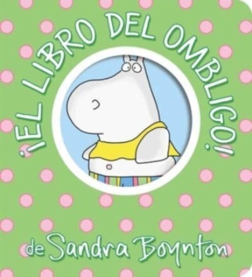 !El libro del ombligo! (Belly Button Book!) - Sandra Boynton