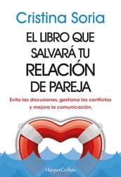 El libro que salvará tu relación de pareja. Evita las discusiones, gestiona los conflictos y mejora la comunicación.