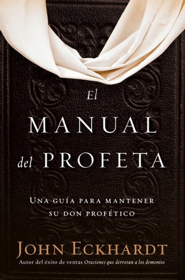 El manual del profeta / The Prophet's Manual - John Eckhardt