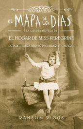 El mapa de los días (El hogar de Miss Peregrine para niños peculiares 4)