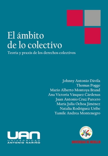 El ámbito de lo colectivo - Ana Victoria Vásquez Cárdenas - Johnny Antonio Dávila - Juan Antonio Cruz Parcero - Mario Alberto Montoya Brand - María Julia Ochoa Jiménez - Natalia Rodríguez Uribe - Thomas Pogge - Yamile Andrea Montenegro