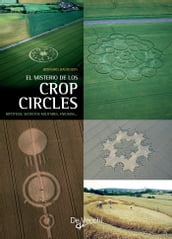 El misterio de los crop circles. Hipótesis, secretos militares, enigmas