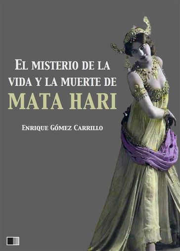El misterio de la vida y la muerte de Mata Hari - Enrique Gómez Carrillo