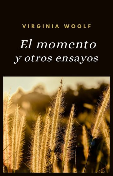 El momento y otros ensayos (traducido) - Virginia Woolf