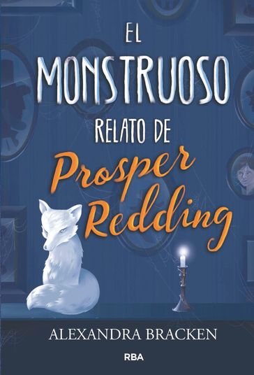 El monstruoso relato de Prosper Redding (Prosper Redding 1) - Alexandra Bracken