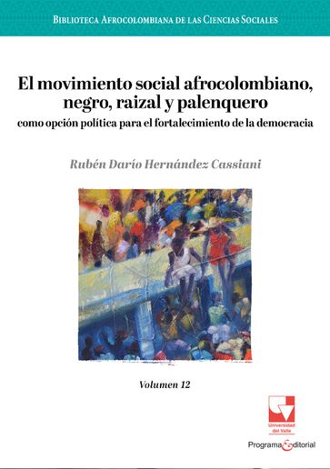 El movimiento social afrocolombiano, negro, raizal y palenquero como opción política para el fortalecimiento de la democracia - Ruben Dario Hernandez Cassiani