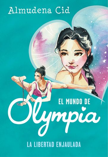 El mundo de Olympia 2 - La libertad enjaulada - Almudena Cid