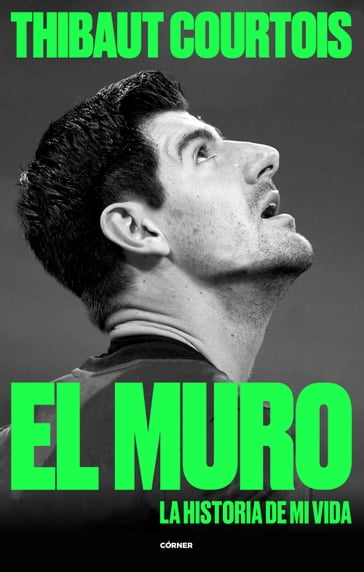 El muro. La historia de mi vida - Thibaut Courtois