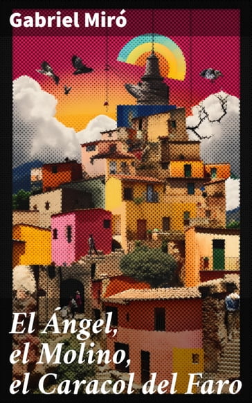 El Ángel, el Molino, el Caracol del Faro - Gabriel Miró
